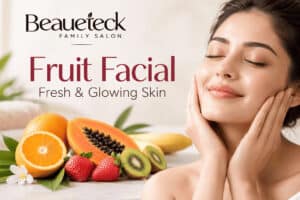 Fruit Facial: Benefits for Fresh and Glowing Skin