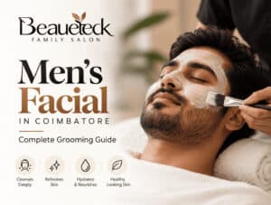 Men’s Facial in Coimbatore: Complete Grooming Guide