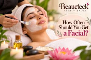 How Often Should You Get a Facial?|beaueteck family Salon